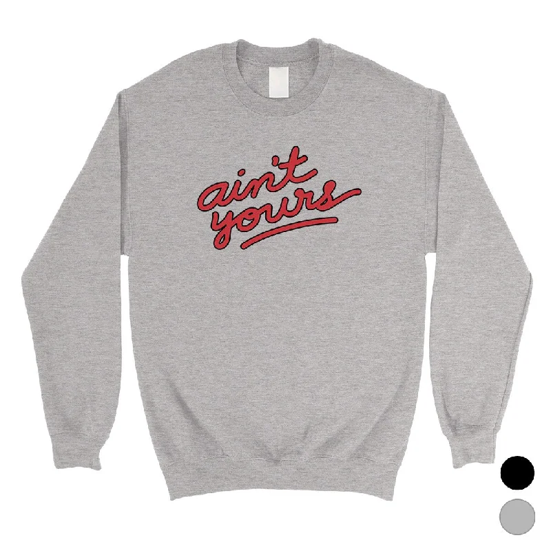 Shop and Save 365 Printing Ain't Yours Sweatshirt Funny Quote Winter Pullover Sweatshirt Gift