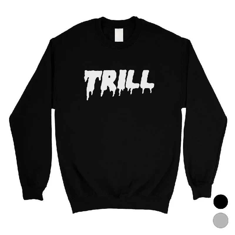 Discount Deals 365 Printing Trill Unisex Sweatshirt Funny Saying Pullover Gag Birthday Gift Discount Deals 365 Printing Trill Unisex Sweatshirt Funny Saying Pullover Gag Birthday Gift