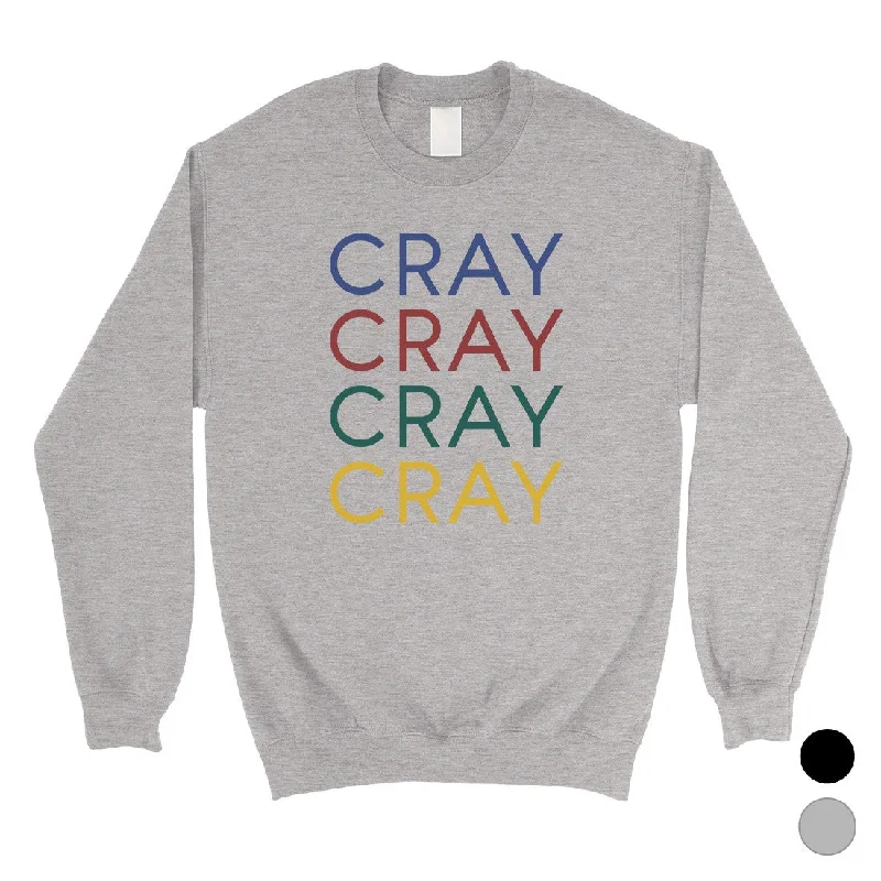 Limited Quantity 365 Printing Cray Unisex Sweatshirt Funny Saying Crewneck Winter Pullover Gift