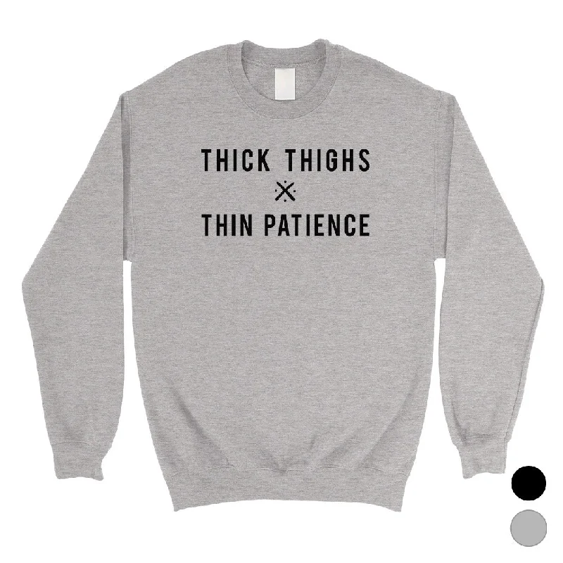 Unmissable Offer 365 Printing Thick Thighs Thin Patience Unisex Sweatshirt Funny Workout Gift
