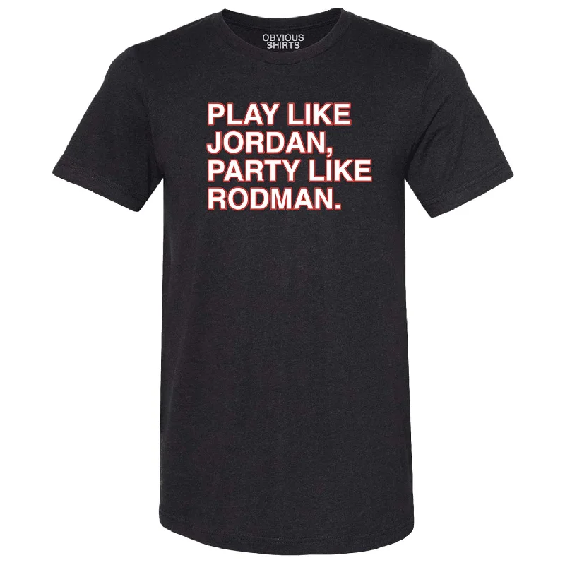 Limited Offer Chicago Bulls Play Like Jordan, Party Like Rodman T-Shirt