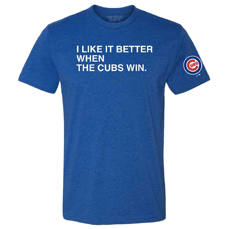 Low Price I Like It Better When The Cubs Win T-Shirt